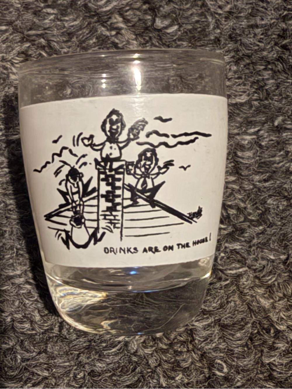 Drinks are on the house shot glass